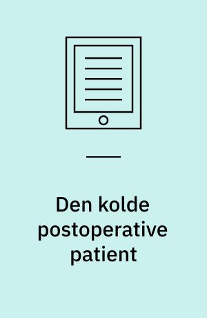Den kolde postoperative patient : set i en klinisk, biomedicinsk og oplevelsesmæssig kontekst
