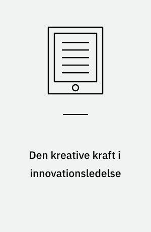 Den kreative kraft i innovationsledelse : teori Us psykologi i praksis