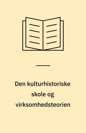 Den kulturhistoriske skole og virksomhedsteorien : en studiehåndbog