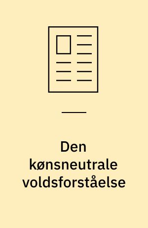 Den kønsneutrale voldsforståelse : rapport: kvinder er ofte voldeligere mod deres partner end omvendt