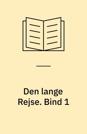 Den lange Rejse. Bind 1