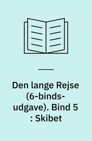 Den lange Rejse. Bind 5 : Skibet