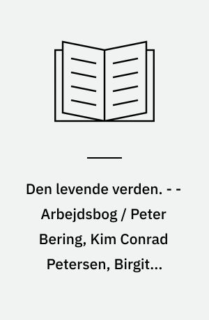 Den levende verden : grundbog. - - Arbejdsbog / Peter Bering, Kim Conrad Petersen, Birgitte Bering ; korttegning: John Fowlie. - 1995. - 75 s. : ill. - (Gyldendals natur/teknik. 4. klasse)