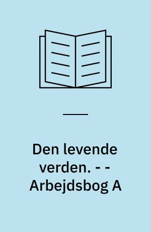 Den levende verden : grundbog. - - Arbejdsbog A