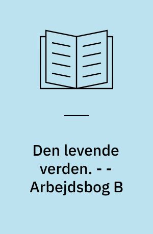 Den levende verden : grundbog. - - Arbejdsbog B