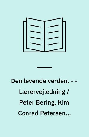 Den levende verden : grundbog. - - Lærervejledning / Peter Bering, Kim Conrad Petersen ; korttegning: John Fowlie ; fotos: John Nielsen ... et al.. - 1996. - 86, 22 s. : ill. - (Gyldendals natur/teknik. 4. klasse)