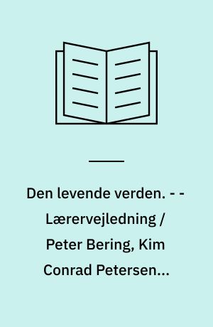 Den levende verden : grundbog. - - Lærervejledning / Peter Bering, Kim Conrad Petersen ; korttegning: John Fowlie ; fotos: John Nielsen ... et al.. - 1996. - 86, 22 s. : ill. - (Gyldendals natur/teknik. 4. klasse)