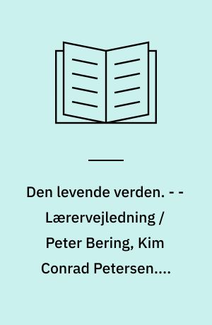 Den levende verden : grundbog. - - Lærervejledning / Peter Bering, Kim Conrad Petersen. - 1994. - 112 s. : ill. - (Gyldendals natur/teknik. 3. klasse)