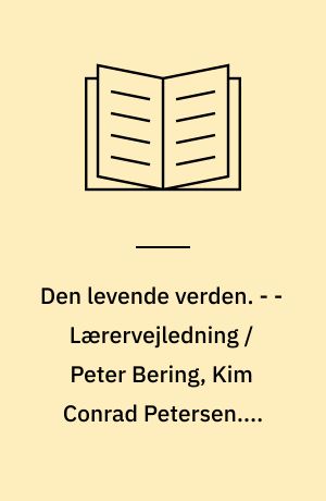 Den levende verden : grundbog. - - Lærervejledning / Peter Bering, Kim Conrad Petersen. - 1994. - 112 s. : ill. - (Gyldendals natur/teknik. 3. klasse)
