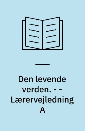 Den levende verden : grundbog. - - Lærervejledning A
