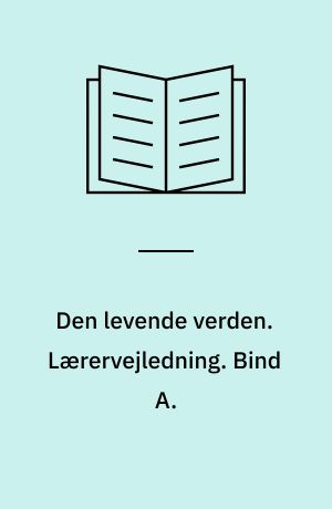 Den levende verden : grundbog. Lærervejledning. Bind A.