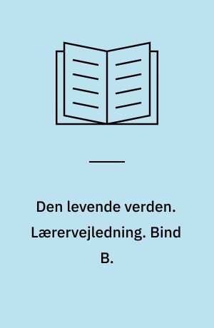 Den levende verden : grundbog. Lærervejledning. Bind B.