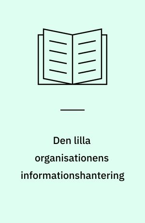 Den lilla organisationens informationshantering : en analys av Folkbildningsgårdens informationsbehov