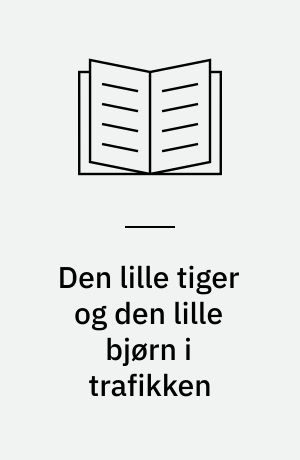 Den lille tiger og den lille bjørn i trafikken : historien om dengang den lille tiger og den lille bjørn tog ind til byen