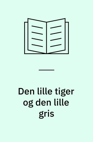 Den lille tiger og den lille gris : historien om dengang den lille tiger ikke kom hjem