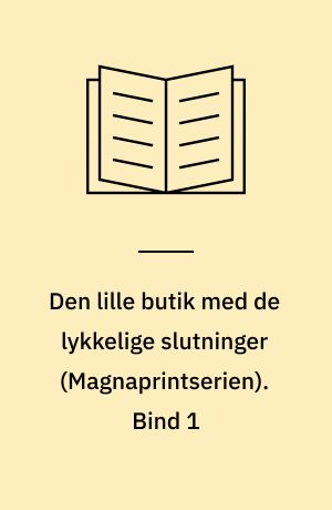 Den lille butik med de lykkelige slutninger. Bind 1 (Stor skrift)