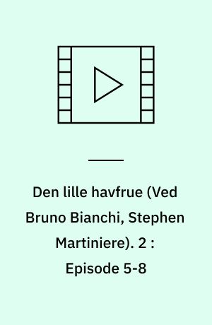 Den lille havfrue. 2 : Episode 5-8
