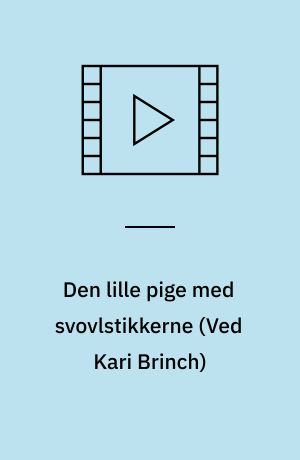 Den lille pige med svovlstikkerne (Ved Kari Brinch)