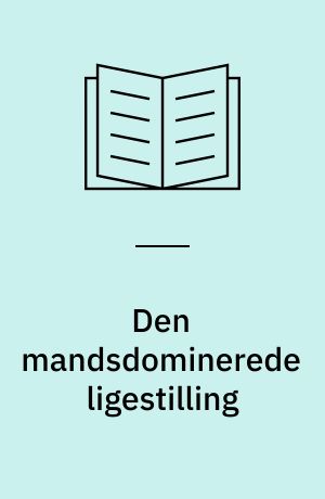 Den mandsdominerede ligestilling : en konferencerapport