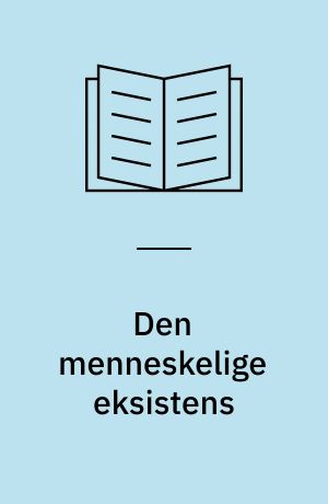 Den menneskelige eksistens : introduktion til den eksistentielle fænomenologi