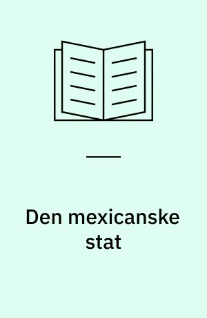 Den mexicanske stat : staten, borgerskabet og industriudviklingen