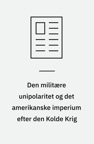 Den militære unipolaritet og det amerikanske imperium efter den Kolde Krig : transitionsfase eller stabil verdensorden?