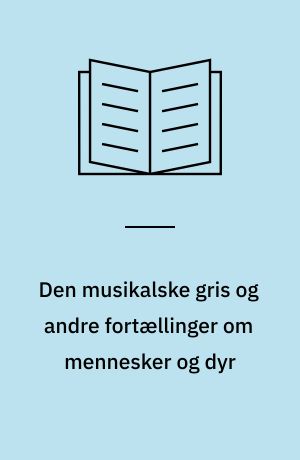 Den musikalske gris og andre fortællinger om mennesker og dyr