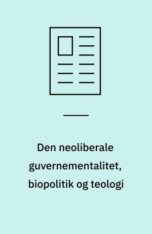 Den neoliberale guvernementalitet, biopolitik og teologi