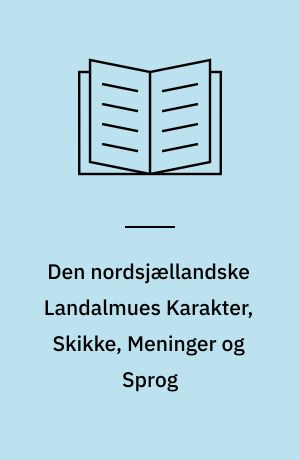 Den nordsjællandske Landalmues Karakter, Skikke, Meninger og Sprog