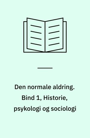 Den normale aldring. Bind 1, Historie, psykologi og sociologi