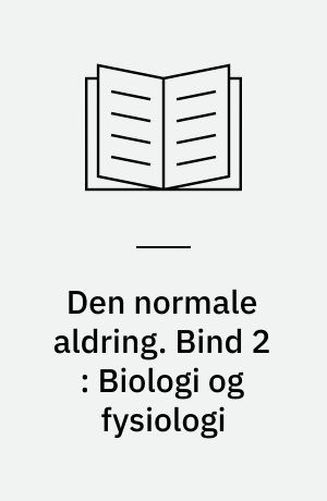 Den normale aldring. Bind 2 : Biologi og fysiologi