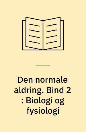 Den normale aldring. Bind 2 : Biologi og fysiologi