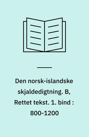 Den norsk-islandske skjaldedigtning. B, Rettet tekst. 1. bind : 800-1200