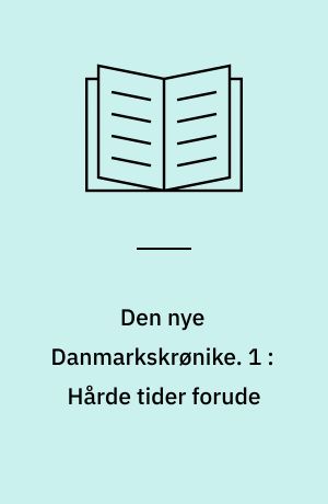 Den nye Danmarkskrønike. 1 : Hårde tider forude