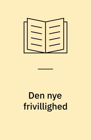 Den nye frivillighed : temahæfte om frivilligt socialt arbejde i et forebyggelsesperspektiv i Viborg Amt