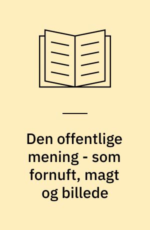 Den offentlige mening - som fornuft, magt og billede