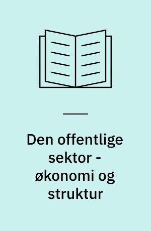 Den offentlige sektor - økonomi og struktur