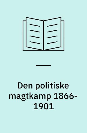 Den politiske magtkamp 1866-1901