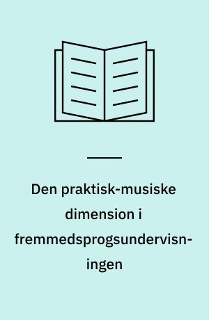 Den praktisk-musiske dimension i fremmedsprogsundervisningen : et udviklingsarbejde under Udviklingsprogrammerne
