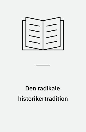 Den radikale historikertradition : studier i dansk historievidenskabs forudsætninger og normer