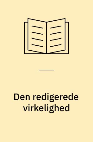 Den redigerede virkelighed : om sagprosa