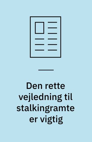 Den rette vejledning til stalkingramte er vigtig