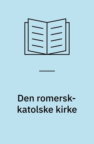 Den romersk-katolske kirke : tre katolikker fortæller om deres tro : emnehæfte