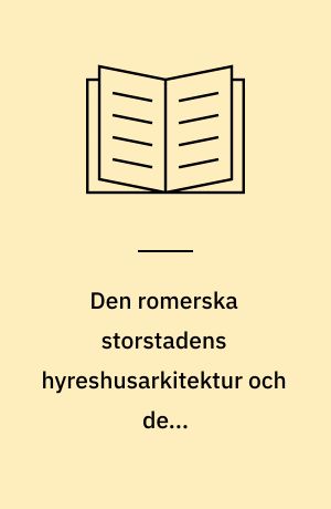 Den romerska storstadens hyreshusarkitektur och dess bebyggelsgeografiska sammanhang