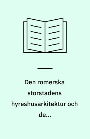Den romerska storstadens hyreshusarkitektur och dess bebyggelsgeografiska sammanhang