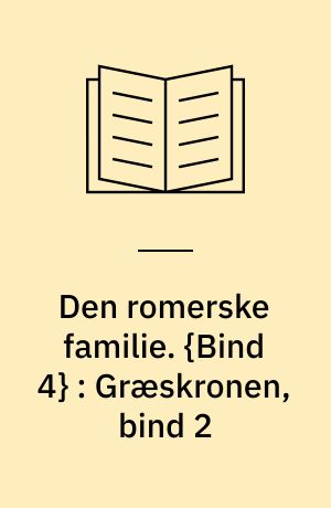 Den romerske familie. {Bind 4} : Græskronen, bind 2