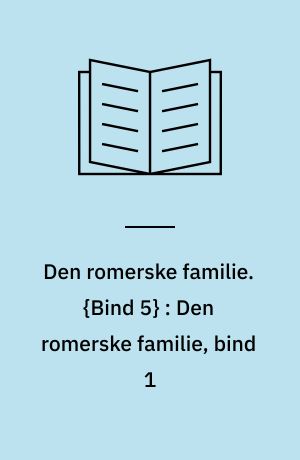 Den romerske familie. {Bind 5} : Den romerske familie, bind 1