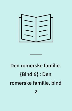 Den romerske familie. {Bind 6} : Den romerske familie, bind 2