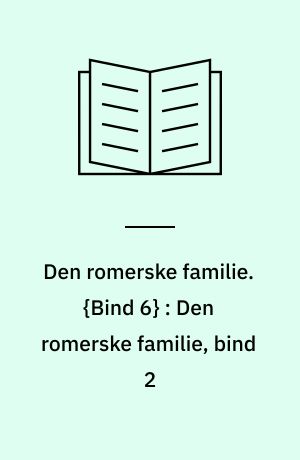 Den romerske familie. {Bind 6} : Den romerske familie, bind 2