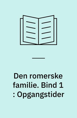 Den romerske familie. Bind 1 : Opgangstider